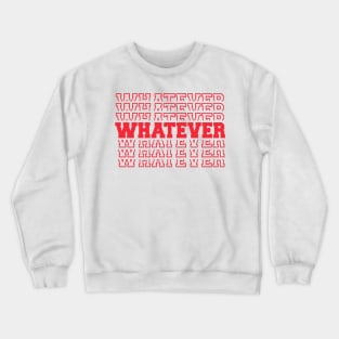 Whatever Crewneck Sweatshirt